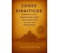 CÓDICE SINAITICUS: Descubriendo la Biblia más antigua del mundo: Escrituras antiguas, misterios de la Iglesia primitiva y libros perdidos restaurados