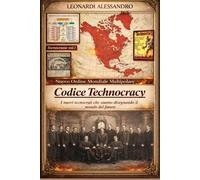 Codice Technocracy. Nuovo Ordine Mondiale Multipolare.: I nuovi tecnocrati che stanno disegnando il mondo del futuro