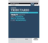 Codice tributario 2026. Appendice normativa. Tributi gestiti dall'Agenzia delle Dogane e dei Monopoli (Codici. Collana legislativa)