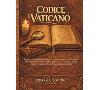 CODICE VATICANO: Storia, analisi accademica e commento critico della trasmissione della Bibbia greca del IV secolo, della pratica degli scribi e della critica testuale