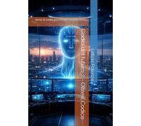 Codici del futuro 2 - Oltre il Codice: Storie di scelte, tecnologia e responsabilità.: 7 (Racconti informatici e robotici per bambini e ragazzi)