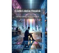 Codici della Realtà: Oltre il Gioco, Oltre la Matrix