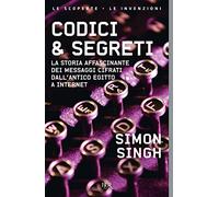 Codici & segreti. La storia affascinante dei messaggi cifrati dall'antico Egitto a Internet (BUR La Scala. Saggi)