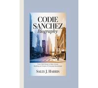 Codie Sanchez Biography: From Wall Street to Main Street, Building an Empire of Everyday Businesses