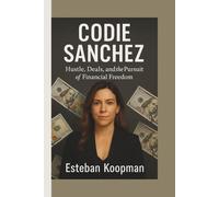 CODIE SANCHEZ: Hustle, Deals, and the Pursuit of Financial Freedom