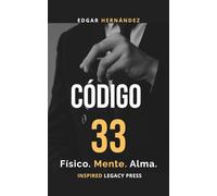 Código 33: Físico. Mente. Alma.: El proyecto prohibido para renacer desde tus cenizas. (Inspired Identidad)