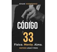 Código 33: Físico. Mente. Alma.: El proyecto prohibido para renacer desde tus cenizas. (Inspired Identidad)
