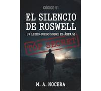 Código 51: El silencio de Roswell: Novela Interactiva de Suspenso y Conspiración: Un Librojuego sobre el Area 51 (Expediente Roswell) (Top Secret)