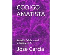 CODIGO AMATISTA: Sanación Celular con el Sistema V.I.D.A.