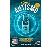Código Autismo: Una guía para padres para entender y gestionar los problemas de conducta en el autismo severo