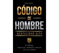 Código de Hombre: Mentalidad Alfa