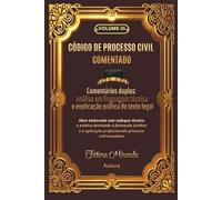 CÓDIGO DE PROCESSO CIVIL COMENTADO - Volume III: Comentários duplos: análise em linguagem técnica e explicação prática do texto legal