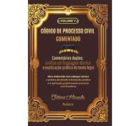 CÓDIGO DE PROCESSO CIVIL COMENTADO - Volume V: Comentários duplos: análise em linguagem técnica e explicação prática do texto legal