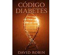 Código Diabetes: La Cura Natural para la Diabetes Tipo 2 que las Farmacéuticas se Esfuerzan por Ocultar