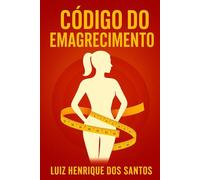 Código do Emagrecimento: O guia racional para transformar o corpo com ciência, método e disciplina