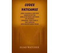 CÓDIGO DO VATICANO: Uma jornada por um dos manuscritos bíblicos mais antigos do mundo: origens, precisão e influência nas Escrituras hoje