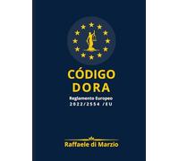 CÓDIGO DORA - Reglamento 2022/2554/UE: GUÍA RAZONADA 2025 DE LA RESILIENCIA DIGITAL EUROPEA (Lex UE - Derecho, Finanzas y Tecnología)