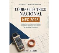 Código Eléctrico Nacional NEC 2026: Cálculos Eléctricos, Explicaciones Prácticas y Preguntas de Preparación para Exámenes de Electricistas y Aprendices