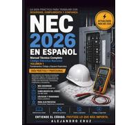 Código Eléctrico Nacional NEC 2026 en Español: Guía práctica con normas actualizadas, cálculos resueltos y diagramas técnicos para electricistas, contratistas y estudiantes