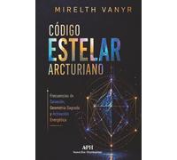 Código Estelar Arcturiano: Frecuencias de Sanación, Geometría Sagrada y Activación Energética