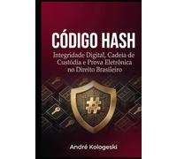 CÓDIGO HASH: Integridade Digital, Cadeia de Custódia e Prova Eletrônica no Direito Brasileiro