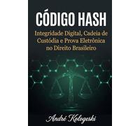 CÓDIGO HASH: Integridade Digital, Cadeia de Custódia e Prova Eletrônica no Direito Brasileiro