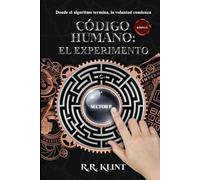 CÓDIGO HUMANO: EL EXPERIMENTO: Donde el algoritmo termina, la voluntad comienza (Saga Kódyce)