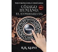 CÓDIGO HUMANO: EL EXPERIMENTO: Donde el algoritmo termina, la voluntad comienza (Saga Kódyce)
