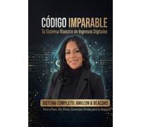 CODIGO IMPARABLE: Tu Sistema Maestro de Ingresos Digitales.: Este es el sistema definitivo para transformar tu presencia digital en un activo de alto ... (El código de la libertad digital -Volumen1)