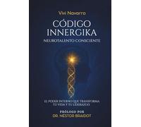 Código Innergika: NeuroTalento Consciente - El poder interno que transforma tu vida y tu liderazgo
