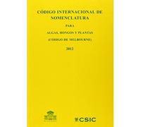 Código Internacional de Nomenclatura para algas, hongos y plantas: (Código de Melbourne) (SIN COLECCION)