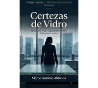 Código Lúmina - Certezas de Vidro: Quando o olhar supera o controle, nasce a liderança: 1 (Código Lúmina - Diretrizes da Ascensão)