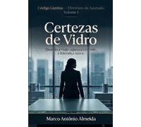 Código Lúmina - Certezas de Vidro: Quando o olhar supera o controle, nasce a liderança (Código Lúmina - Diretrizes da Ascensão)