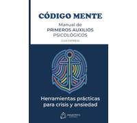 CÓDIGO MENTE: Manual de Primeros Auxilios Psicológicos: Guia express