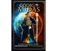 CODIGO MIDAS EL PODER DE CREAR SIN LÍMITES TOQUE MIDAS CUANTICO: LA REALIDAD NO SE ESPERA SE CREA Español