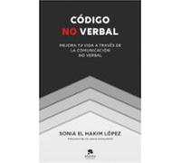 codigo no verbal: mejora tu vida a traves de la comunicacion no verbal