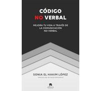 Codigo No Verbal: Mejora Tu Vida A Traves De La Comunicacion No Verbal