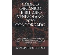 CÓDIGO ORGÁNICO TRIBUTARIO VENEZOLANO 2020 CONCORDADO: CONFORME GACETA OFICIAL N° 6.507 EXTRAORDINARIO DEL 29 DE ENERO DE 2020