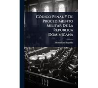 Código Penal Y De Procedimiento Militar De La Republica Dominicana