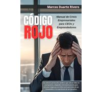 "CÓDIGO ROJO: Manual de Crisis Empresariales para CEOs y Emprendedores": Los protocolos médicos que han salvado vidas y empresas (y pueden salvar la ... Empresariales para CEOs y Emprendedores.)