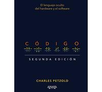 Codigo (2ª Ed.): El Lenguaje Oculto Del Hardware Y El Software