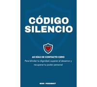 CÓDIGO SILENCIO: 60 días de contacto cero para blindar tu dignidad, superar el desamor y recuperar tu poder personal (Incluye Marcapáginas Recordatorio) (Libros y Cuadernos de Autoayuda)