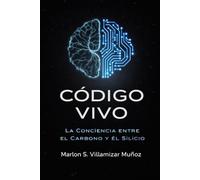 CÓDIGO VIVO: La Conciencia entre el Carbono y el Silicio