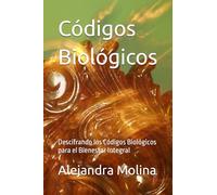 Códigos Biológicos: Descifrando los Códigos Biológicos para el Bienestar Integral (Legado Invisible)