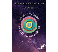 Códigos Consciencia de Luz - Volumen 2 (EDICIÓN A COLOR): Códigos Canalizados Para El Despertar Espiritual