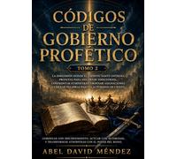 CÓDIGOS DE GOBIERNO PROFÉTICO - TOMO 2: La dimensión donde el Espíritu Santo entrena profetas para discernir territorios, confrontar atmósferas, ... palabras (Códigos de Atmósferas Proféticas)