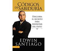Códigos de la sabiduría: Discovering the Secret to Enjoying Success: Descubra el Secreto Para Disfrutar del Exito