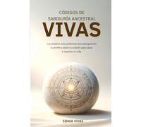 CÓDIGOS DE SABIDURÍA ANCESTRAL: LAS PALABRAS MÁS PODEROSAS QUE REPROGRAMAN TU MENTE Y ABREN TU CORAZÓN PARA SANAR E IMPULSAR TU VIDA.