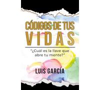 Códigos de tus VIDAS: ¿Cuál es la llave que abre tu MENTE? (Autoayuda y Superación)