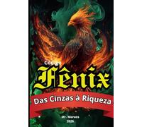 Códigos Fênix: Das Cinzas à Riqueza